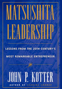 MATSUSHITA LEADERSHIP: LESSONS FROM THE 20TH CENTURY`S MOST REMARKABLE ENTREPRENEUR