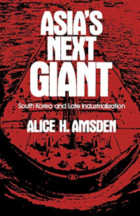 ASIA`S NEXT GIANT: SOUTH KOREA AND LATE INDUSTRIALIZATION