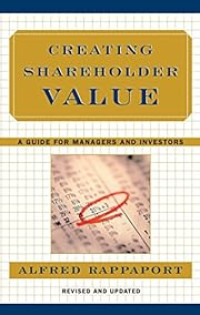 CREATING SHAREHOLDER VALUE: A GUIDE FOR MANAGERS AND INVESTORS