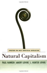 NATURAL CAPITALISM: CREATING THE NEXT INDUSTRIAL REVOLUTION