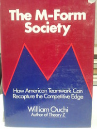 M FORM SOCIETY: HOW AMERICAN TEAMWORK CAN CAPTURE THE COMPETITIVE EDGE