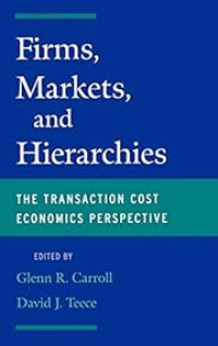 FIRMS, MARKETS, AND HIERARCHIES: THE TRANSACTION COST ECONOMICS PERSPECTIVE