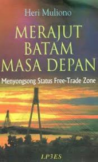 MERAJUT BATAM MASA DEPAN : MENYONGSONG STATUS FREE-TRADE ZONE