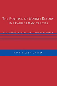 Image of THE POLITICS OF MARKET REFORM IN FRAGILE DEMOCRACIES : ARGENTINA, BRAZIL, PERU, AND VENEZUELA
