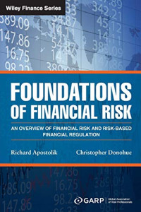 FOUNDATIONS OF FINANCIAL RISK: AN OVERVIEW OF FINANCIAL RISK AND RISK-BASED FINANCIAL REGULATION