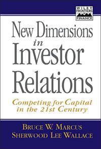 NEW DIMENSIONS IN INVESTOR RELATIONS: COMPETING FOR CAPITAL IN THE 21ST CENTURY