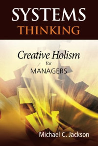 SYSTEMS THINKING: CREATIVE HOLISM FOR MANAGERS