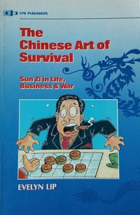 THE CHINESE ART OF SURVIVAL: SUN ZI IN LIFE: BUSINESS AND WAR