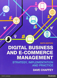 DIGITAL BUSINESS AND E-COMMERCE MANAGEMENT: STRATEGY, IMPLEMENTATION AND PRACTICE