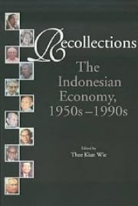 RECOLLECTIONS : THE INDONESIAN ECONOMY, 1950S-1990S