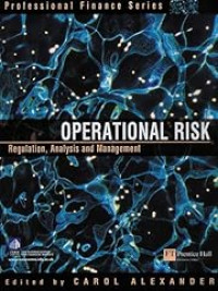 OPERATIONAL RISK: REGULATION, ANALYSIS, AND MANAGEMENT