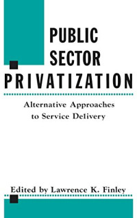 PUBLIC SECTOR PRIVATIZATION : ALTERNATIVE APPROACHES TO SERVICE DELIVERY