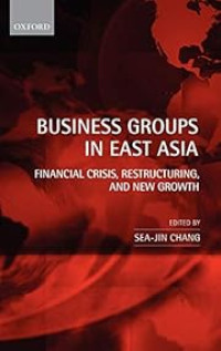 Image of BUSINESS GROUPS IN EAST ASIA: FINANCIAL CRISIS, RESTRUCTURING AND NEW GROWTH
