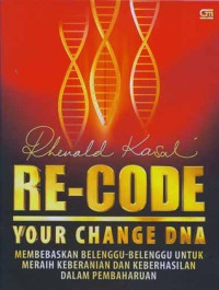 RE-CODE YOUR CHANGE DNA: MEMBEBASKAN BELENGGU-BELENGGU UNTUK MERAIH KEBERANIAN DAN KEBERHASILAN DALAM PEMBAHARUAN