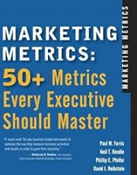 MARKETING METRICS: 50+ METRICS EVERY EXECUTIVE SHOULD MASTER