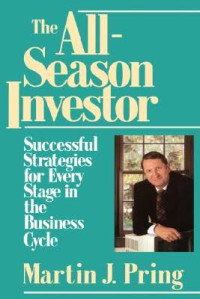 THE ALL-SEASON INVESTOR: SUCCESSFUL STRATEGIES FOR EVERY STAGE IN THE BUSINESS CYCLE