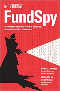 FUND SPY: MORNINGSTAR'S INSIDE SECRETS TO SELECTING MUTUAL FUNDS THAT OUTPERFORM