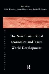 THE NEW INSTITUTIONAL ECONOMICS AND THIRD WORLD DEVELOPMENT