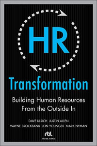 HR TRANSFORMATION: BUILDING HUMAN RESOURCES FROM THE OUTSIDE IN