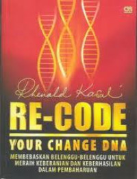 Image of RE-CODE YOUR CHANGE DNA : MEMBEBASKAN BELENGGU-BELENGGU UNTUK MERAIH KEBERANIAN DAN KEBERHASILAN DALAM PEMBAHARUAN