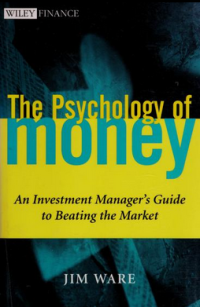 THE PSYCHOLOGY OF MONEY: AN INVESTMENT MANAGER`S GUIDE TO BEATING THE MARKET
