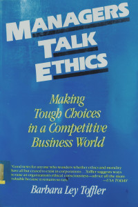 MANAGERS TALK ETHICS: MAKING TOUGH CHOICES IN A COMPETITIVE BUSINESS WORLD
