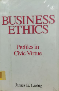 BUSINESS ETHICS: PROFILES IN CIVIC VIRTUE