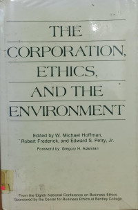 THE CORPORATION, ETHICS, AND THE ENVIRONMENT