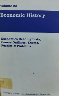 ECONOMIC HISTORY: ECONOMICS READING LISTS, COURSE OUTLINES, EXAMS, PUZZLES & PROBLEMS: VOLUME 23