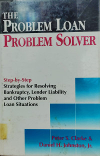 Image of THE PROBLEM LOAN PROBLEM SOLVER: STEP-BY-STEP STRATEGIES FOR RESOLVING BANKRUPTCY, LENDER LIABILITY AND ITHER PROBLEM LOAN SITUATIONS