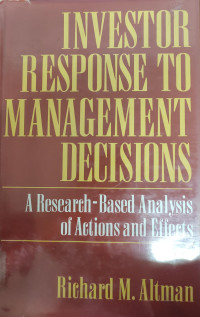 INVESTOR RESPONSE TO MANAGEMENT DECISIONS: A RESEARCH-BASED ANALYSIS OF ACTIONS AND EFFECTS