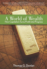 A WORLD OF WEALTH: HOW CAPITALISM TURNS PROFIT INTO PROGRESS