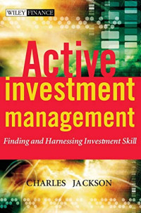 ACTIVE INVESTMENT MANAGEMENT: FINDING AND HARNESSING INVESTMENT SKILL