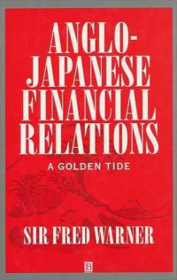 ANGLO-JAPANESE FINANCIAL RELATIONS: A GOLDEN TIDE