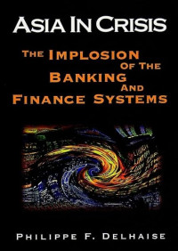 ASIA IN CRISIS: THE IMPLOSION OF THE BANKING AND FINANCE SYSTEMS