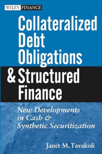 COLLATERALIZED DEBT OBLIGATIONS AND STRUCTURED FINANCE: NEW DEVELOPMENTS IN CASH AND SYNTHETIC SECURITIZATION