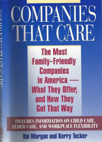 COMPANIES THAT CARE: THE MOST FAMILY-FRIENDLY COMPANIES IN AMERICA—WHAT THEY OFFER, AND HOW THEY GOT THAT WAY