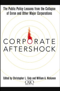 CORPORATE AFTERSHOCK: THE PUBLIC POLICY LESSONS FROM THE COLLAPSE OF ENRON AND OTHER MAJOR CORPORATIONS
