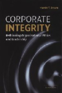 CORPORATE INTEGRITY: RETHINKING ORGANIZATIONAL ETHICS AND LEADERSHIP