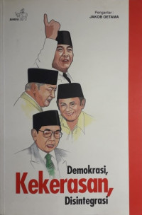 DEMOKRASI, KEKERASAN, DISINTEGRASI: MERANGSANG PEMIKIRAN ULANG KEINDONESIAAN