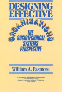 DESIGNING EFFECTIVE ORGANIZATIONS: THE SOCIOTECHNICAL SYSTEMS PERSPECTIVE
