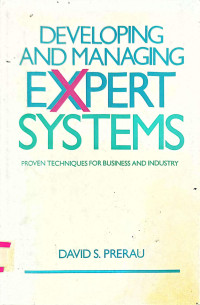 DEVELOPING AND MANAGING EXPERT SYSTEMS: PROVEN TECHNIQUES FOR BUSINESS AND INDUSTRY