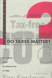 DO TAXES MATTER?: THE IMPACT OF THE TAX REFORM ACT OF 1986