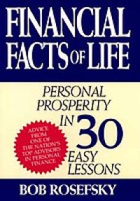 FINANCIAL FACTS OF LIFE: PERSONAL PROSPERITY IN 30 EASY LESSONS