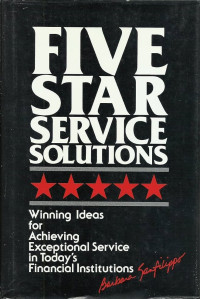 FIVE-STAR SERVICE SOLUTIONS: WINNING IDEAS FOR ACHIEVING EXCEPTIONAL SERVICE IN TODAY'S FINANCIAL INSTITUTIONS
