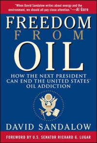 FREEDOM FROM OIL: HOW THE NEXT PRESIDENT CAN END THE UNITED STATES' OIL ADDICTION