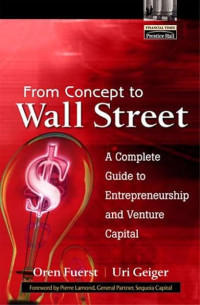 FROM CONCEPT TO WALL STREET: A COMPLETE GUIDE TO ENTREPRENEURSHIP AND VENTURE CAPITAL