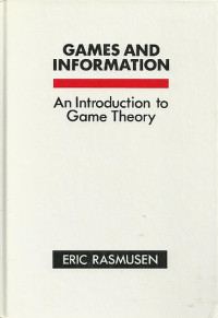 GAMES AND INFORMATION: AN INTRODUCTION TO GAME THEORY