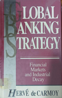 GLOBAL BANKING STRATEGY: FINANCIAL MARKETS AND INDUSTRIAL DECAY