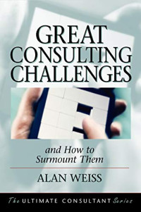 GREAT CONSULTING CHALLENGES: AND HOW TO SURMOUNT THEM